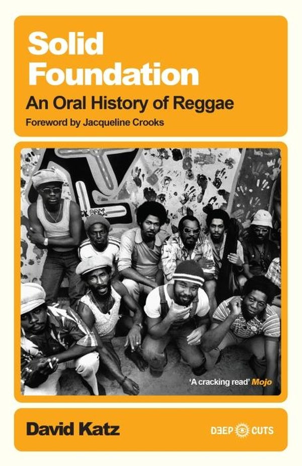 SOLID FOUNDATION ; AN ORAL HISTORY OF REGGAE
