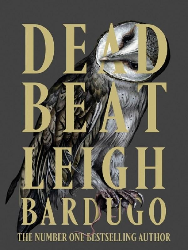 Dead Beat : The explosive finale to the Sunday Times bestselling Ninth House series from the global phenomenon behind the Grishaverse