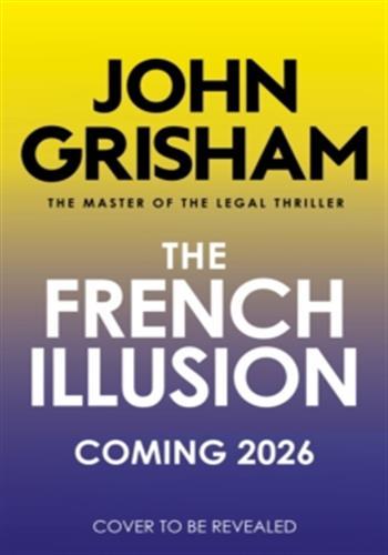 The French Illusion : the explosive new novel from the master of the legal thriller