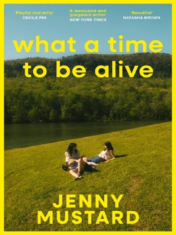 What A Time To Be Alive : A tender, surprising and totally absorbing coming of age story from the author of Okay Days