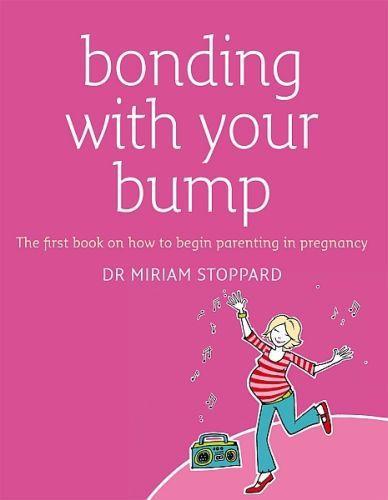 Bonding with your bump: the first book on how to begin parenting in pregnancy