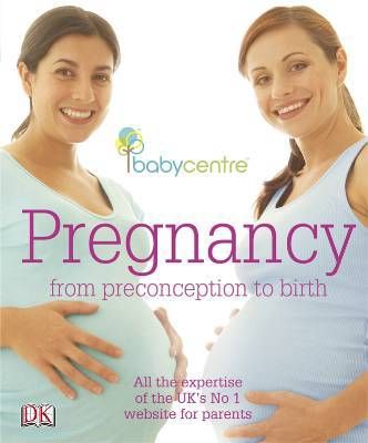 Babycentre pregnancy ; from preconception to birth