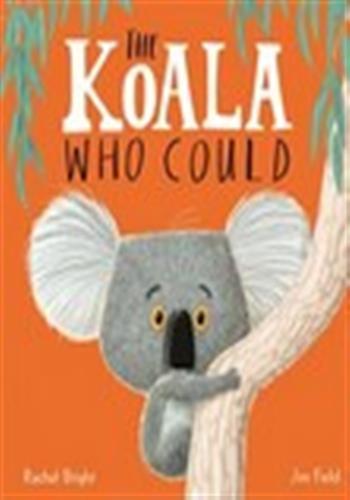 The Koala Who Could : From The World of Rachel Bright & Jim Field