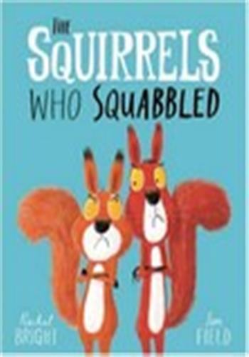 The Squirrels Who Squabbled : From The World of Rachel Bright & Jim Field