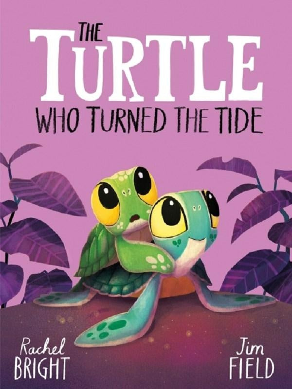 The Turtle Who Turned the Tide : From The World of Rachel Bright & Jim Field