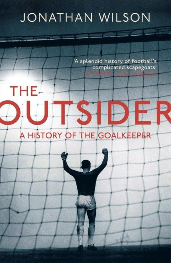 THE OUTSIDER ; A HISTORY OF THE GOALKEEPER