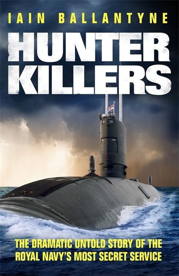 HUNTER KILLERS ; THE DRAMATIC UNTOLD STORY OF THE COLD WAR BENEATH THE WAVES
