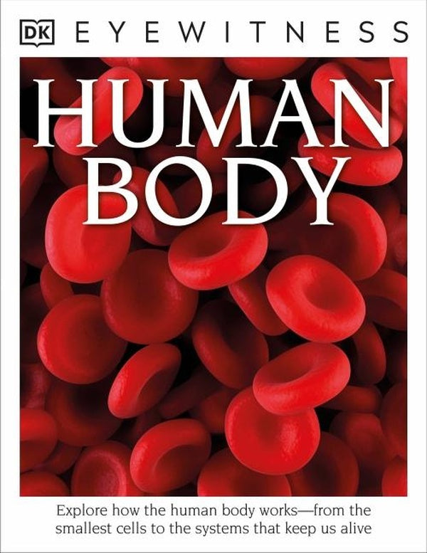 EYEWITNESS HUMAN BODY - EXPLORE HOW THE HUMAN BODY WORKS