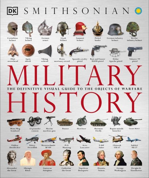 MILITARY HISTORY - THE DEFINITIVE VISUAL GUIDE TO THE OBJECTS OF WARFARE