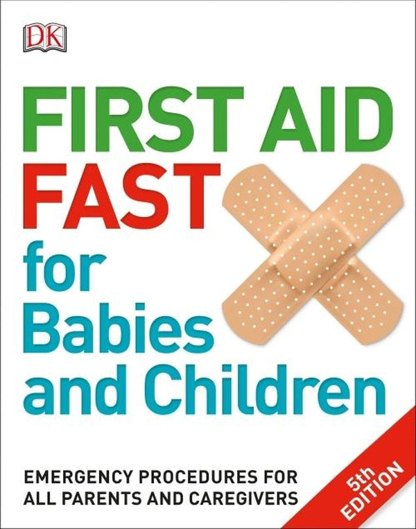 FIRST AID FAST FOR BABIES AND CHILDREN ; EMERGENCY PROCEDURES FOR ALL PARENTS AND CAREGIVERS