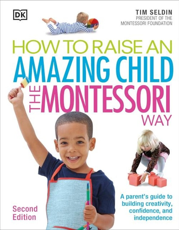 HOW TO RAISE AN AMAZING CHILD THE MONTESSORI WAY - 2ND EDITION