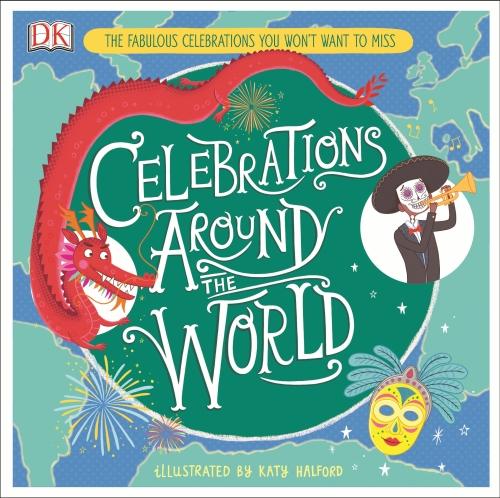 CELEBRATIONS AROUND THE WORLD ; THE FABULOUS CELEBRATIONS YOU WON'T WANT TO MISS
