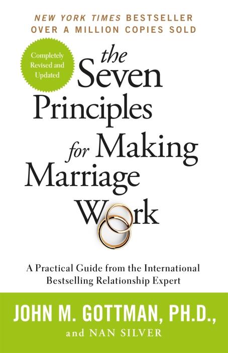 THE SEVEN PRINCIPLES FOR MAKING MARRIAGE WORK