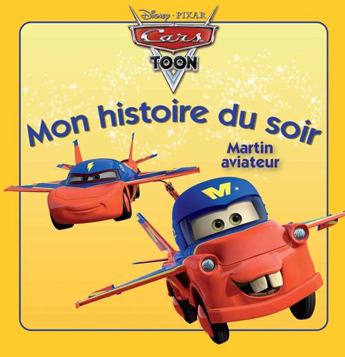 Mon histoire du soir : Cars Toon : Martin aviateur