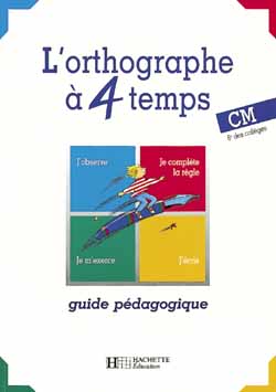 L'orthographe a 4 temps ; guide pedagogique