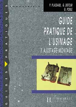 Guide pratique de l'usinage, 3 ajustage montage - livre eleve - ed.2004