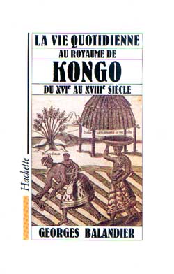 La vie quotidienne au royaume de Kongo du XVIe au XVIIIe siècle