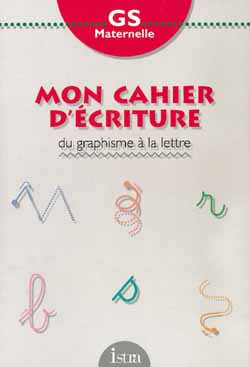 Mon cahier d'écriture ; grande section ; du graphisme à la lettre
