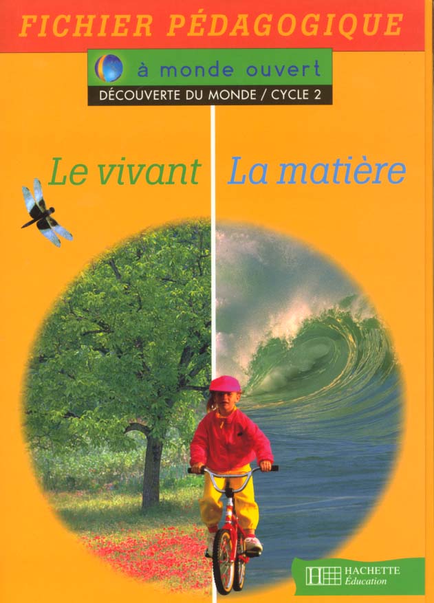 A MONDE OUVERT : découverte du monde ; cycle 2 ; le vivant, la matière ; fichier pédagogique