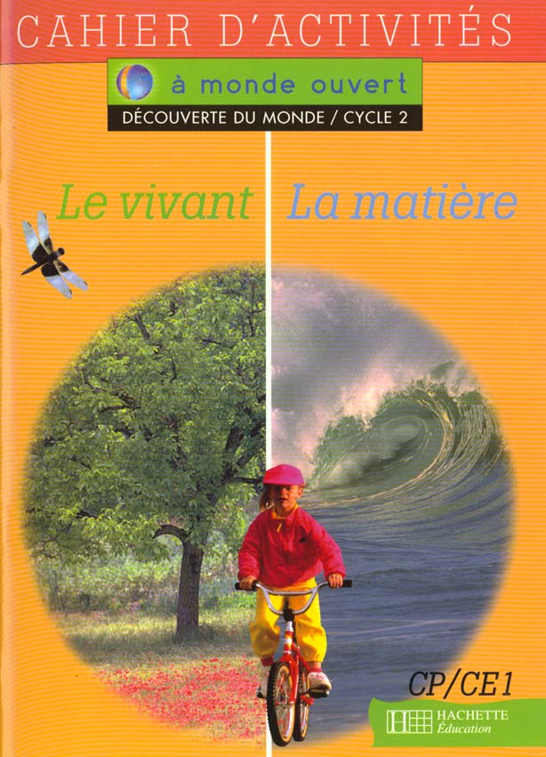 A MONDE OUVERT : découverte du monde ; le vivant, la matière ; CP, CE1 ; cahier d'activités