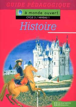 A MONDE OUVERT : histoire ; cycle 3/niveau 1 ; guide pédagogique