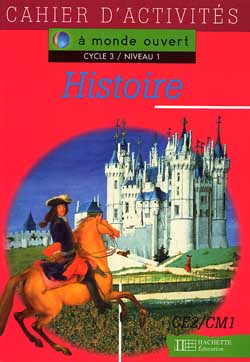 A MONDE OUVERT : histoire ; CE2/CM1 ; cycle 3/niveau 1 ; cahier d'activités