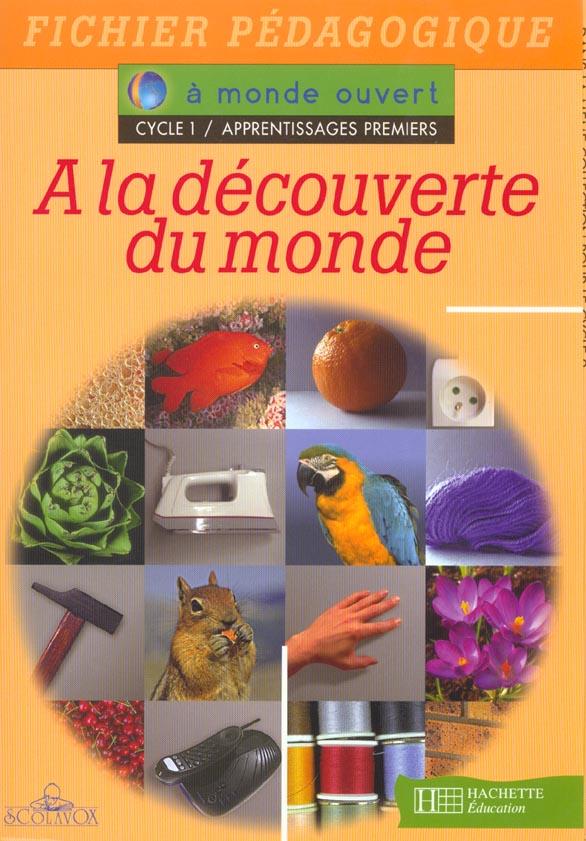 A MONDE OUVERT : à la découverte du monde ; cycle 1/appretissages premiers ; fichier pédagogique