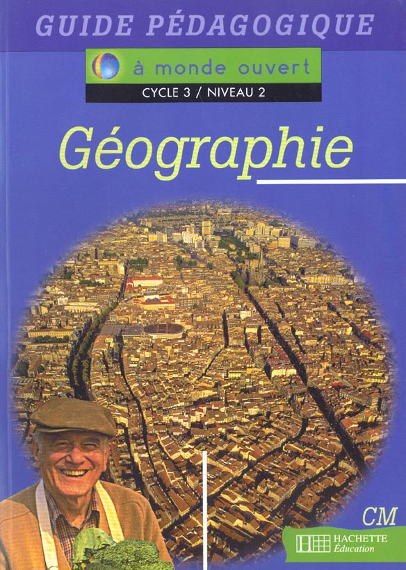 A MONDE OUVERT : géographie ; CM ; cycle 3/niveau 2 ; guide pédagogique