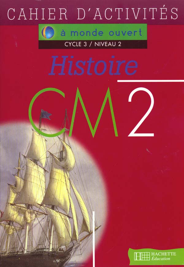 A MONDE OUVERT : histoire ; CM2 ; cycle 3/niveau 2 ; cahier d'activités