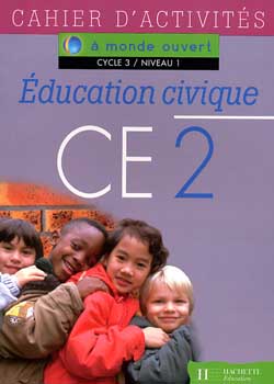 A MONDE OUVERT : éducation civique ; CE2 ; cycle 3/ niveau 1 ; cahier d'activités