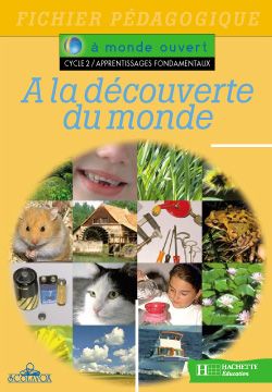 A MONDE OUVERT : à la découverte du monde ; cycle 2/apprentissages fondamentaux ; fichier pédagogique