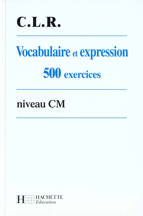 Vocabulaire et expression ; 500 exercices niveau cm eleve