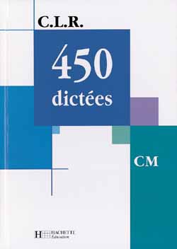 C.L.R : 450 dictées ; CM ; livre élève (édition 2001)