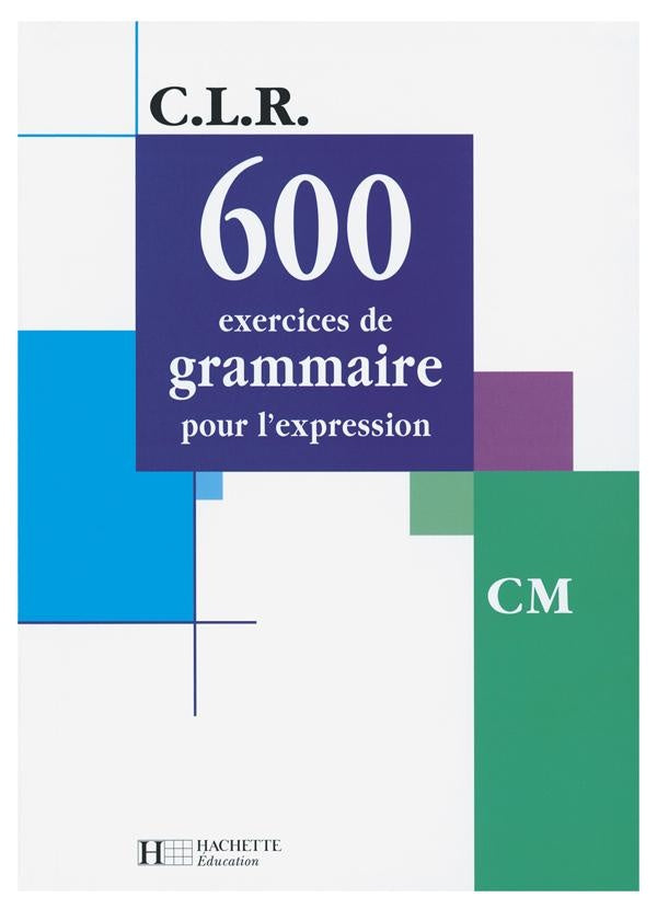 C.L.R : 600 exercices de gramaire pour l'expression ; CM ; livre élève