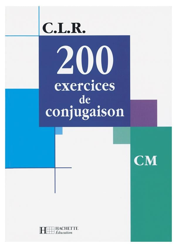 C.L.R : 200 exercices de conjugaison ; CM ; livre élève