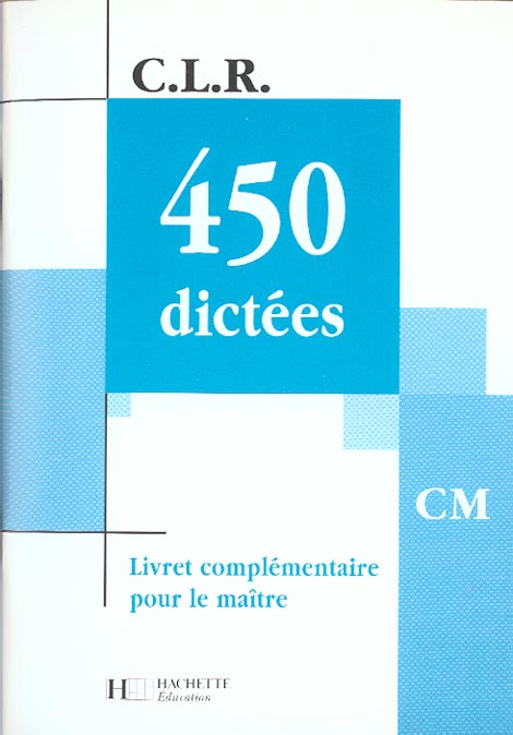 C.L.R : 450 dictées ; CM ; livre du maître (édition 2001)
