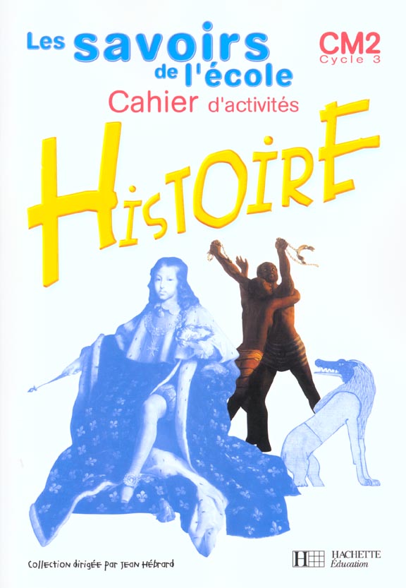 Les savoirs de l'ecole cycle 3 ; histoire cm2