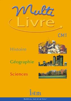 MULTILIVRE : Multilivre Histoire-Géographie Sciences CM1 - Livre de l'élève - Edition 2003 : Histoire- Géographie - Sciences