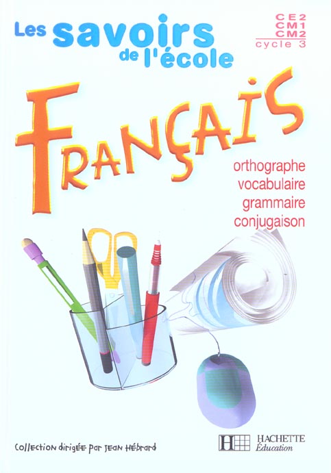 Les savoirs de l'ecole francais cycle 3 - livre de l'eleve - ed.2004 - orthographe, vocabulaire, gra