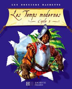 Les temps modernes ; cycle 3 ; guide pédagogique