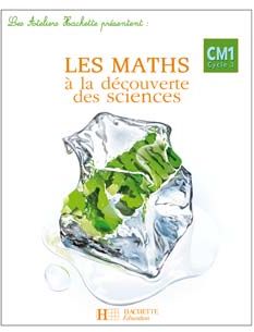 ATELIERS HACHETTE : les maths à la découverte des sciences ; CM1 cycle 3 ; guide pédagogique (édition 2010)