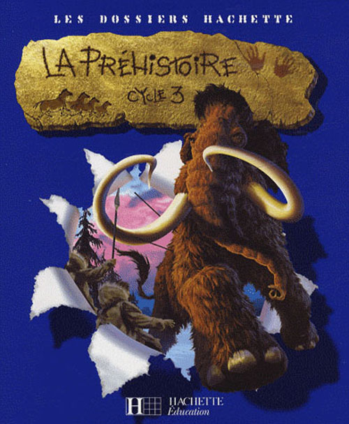 LES DOSSIERS HACHETTE : la préhistoire ; cycle 3 ; livre de l'élève