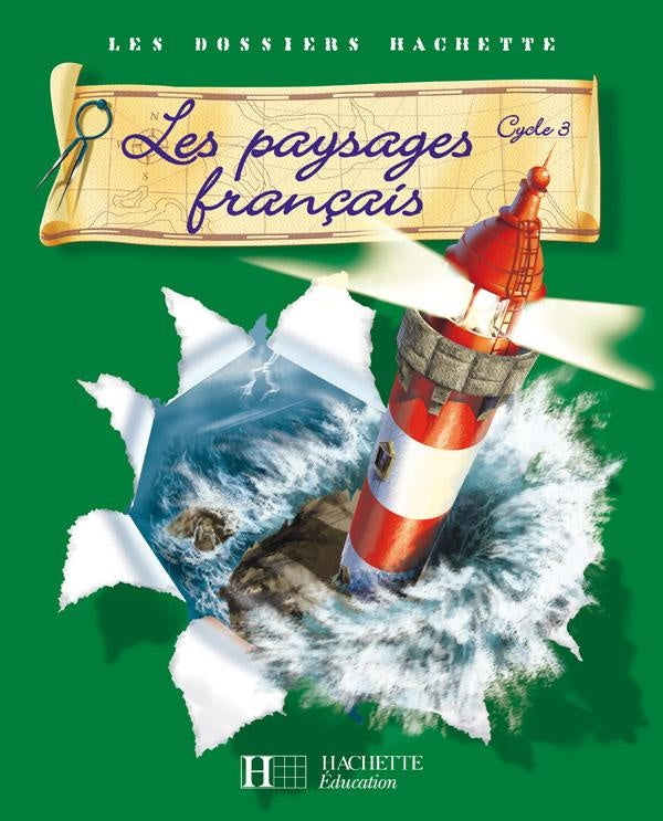 LES DOSSIERS HACHETTE : Les Dossiers Hachette Géographie Cycle 3 - Les Paysages français - Livre de l'élève - Ed.2007