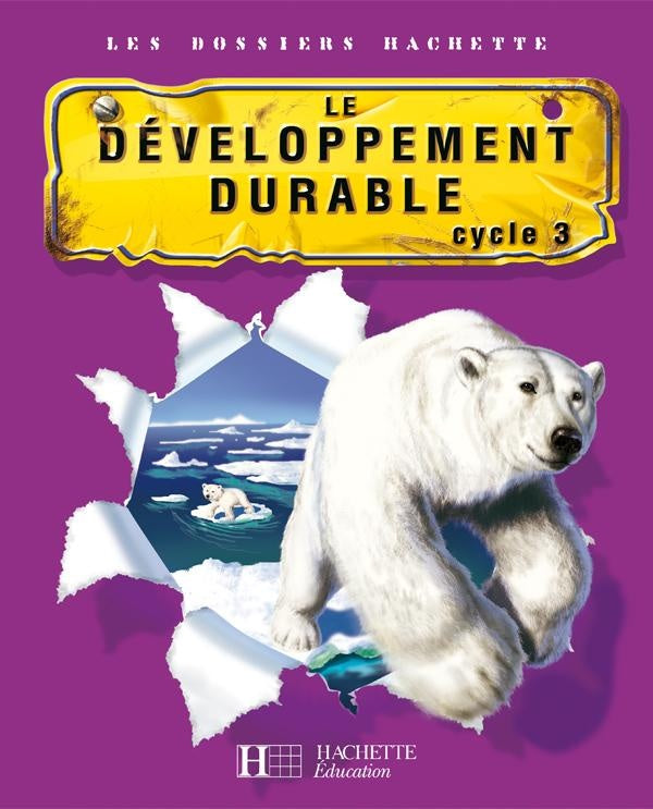 LES DOSSIERS HACHETTE : le développement durable ; cycle 3 ; livre de l'élève