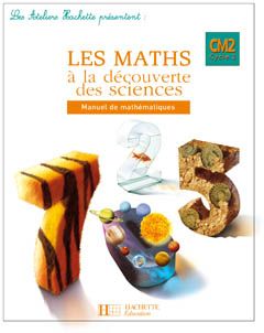 ATELIERS HACHETTE : les maths à la découverte des sciences ; CM2 ; guide pédagogique