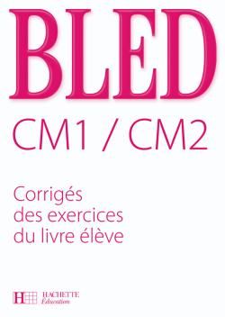 Bled : CM1, CM2 ; corrigés des exercices du livre élève