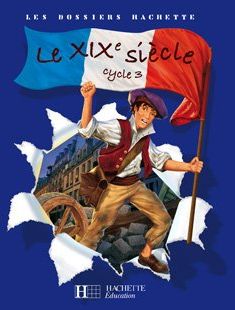 Le XIXe siècle ; cycle 3 ; guide pédagogique