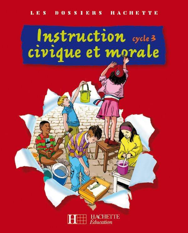 LES DOSSIERS HACHETTE : instruction civique et morale ; cycle 3 ; dossier de l'élève