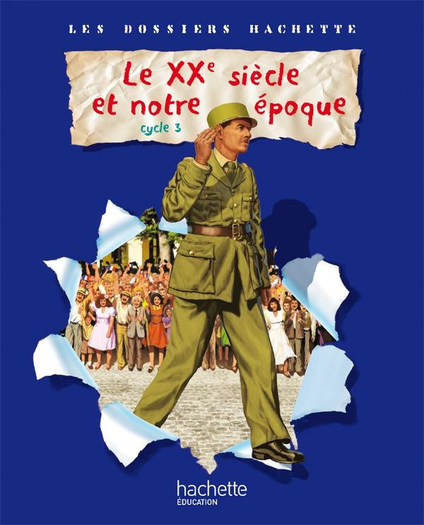 LES DOSSIERS HACHETTE : histoire ; le XXe siècle ; cycle 3 ; livre de l'élève