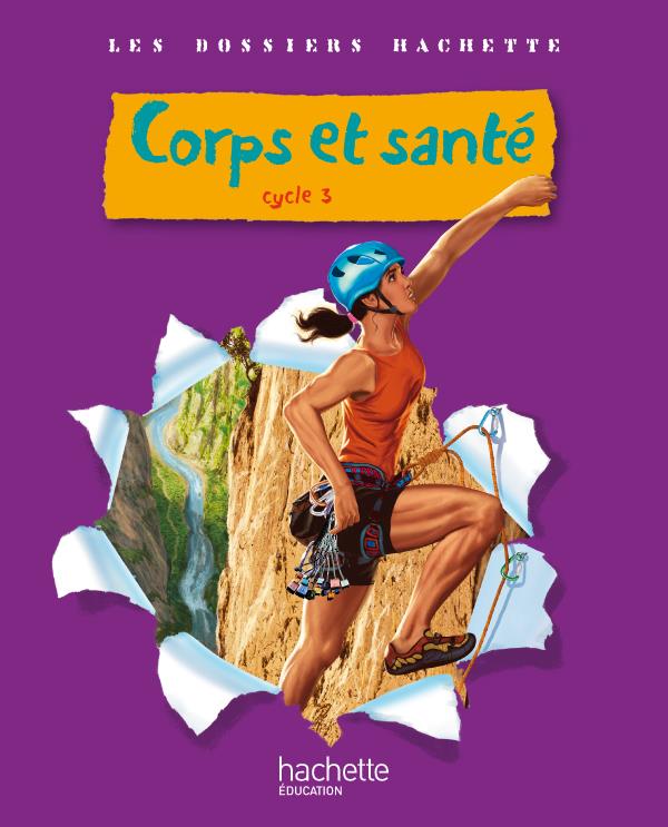 LES DOSSIERS HACHETTE : sciences ; corps et santé ; cycle 3 ; guide pédagogique avec photofiches